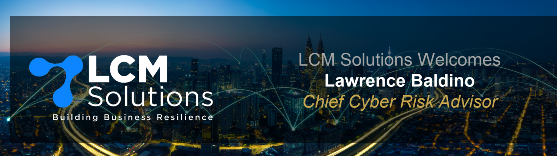 LCM Solutions Welcomes Lawrence Baldino as Chief Cyber Risk Advisor.